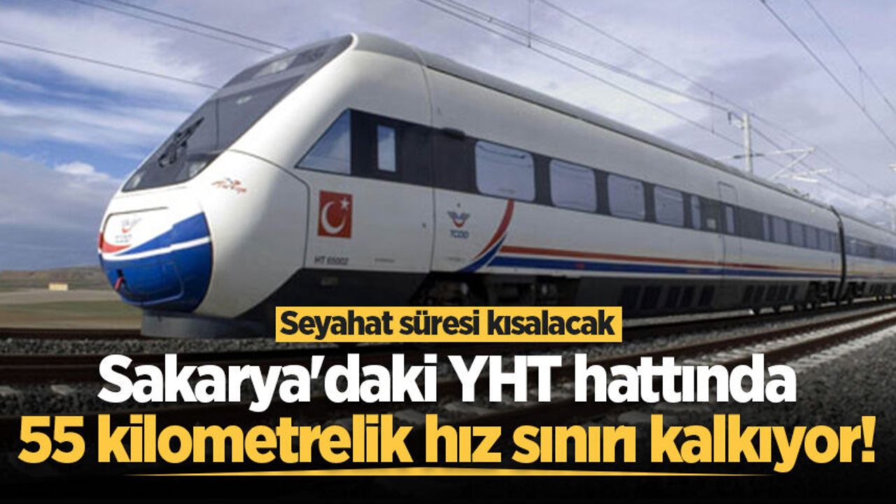 Sakarya'daki YHT hattında 55 kilometrelik hız sınırı kalkıyo