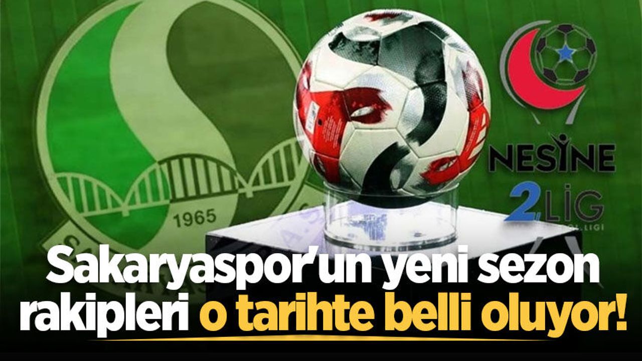 Sakaryaspor'un yeni sezon rakipleri o tarihte belli oluyor!