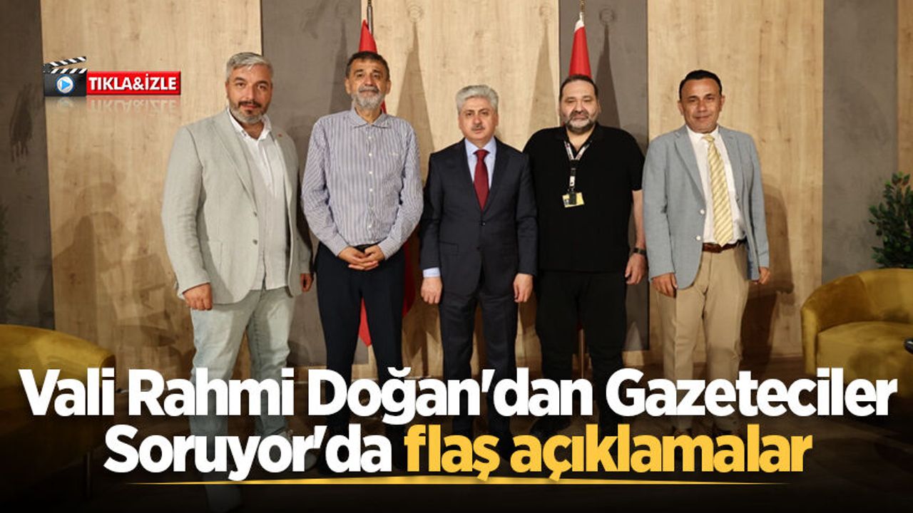 Vali Rahmi Doğan'dan Gazeteciler Soruyor'da flaş a