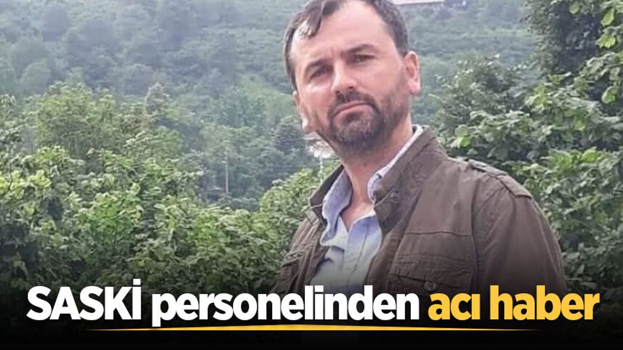 SASKİ personelinden acı haber
