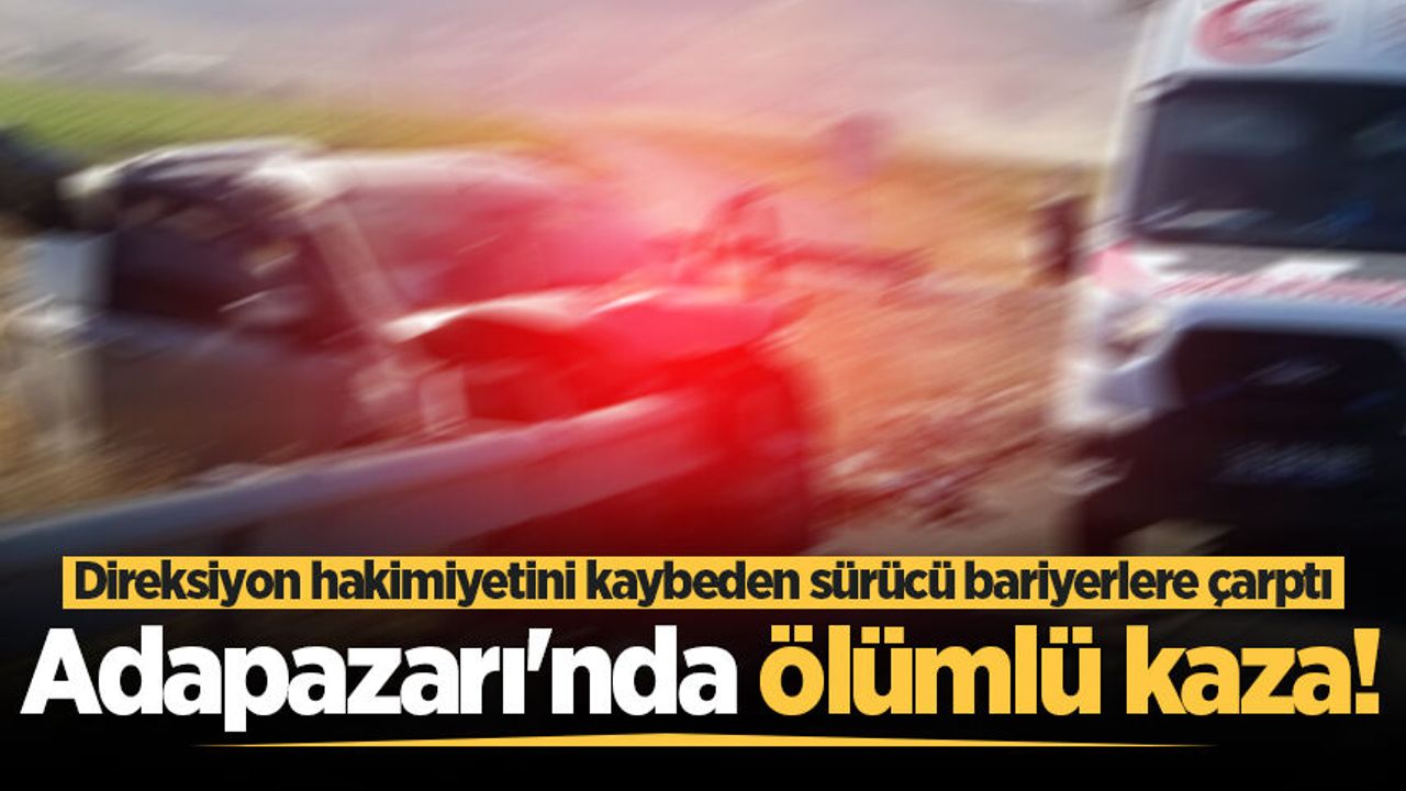 Adapazarı'nda feci kaza! 1 ölü, 2 yaralı