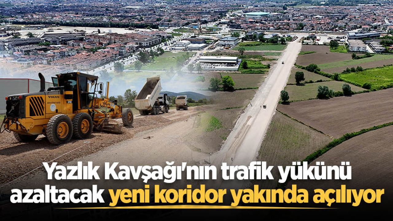 Yazlık Kavşağı'nın trafik yükünü azaltacak yeni koridor yakında açılıyor: Asfalt öncesi son işlem