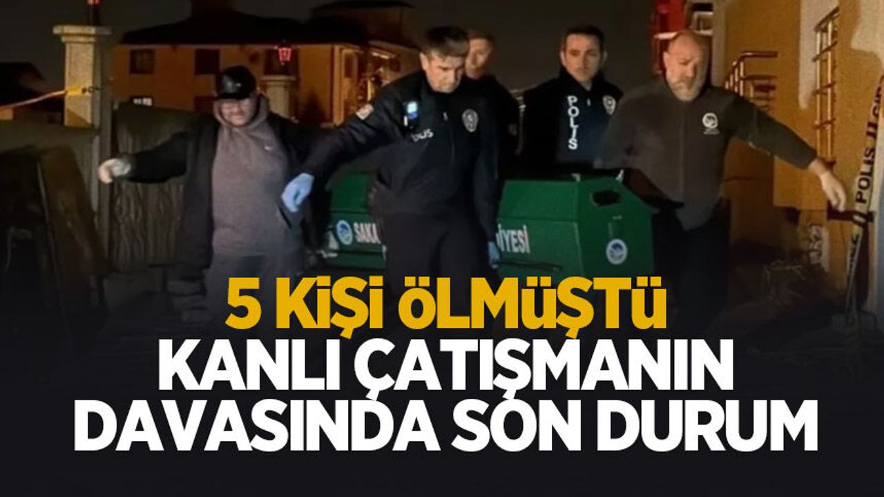 5 kişi ölmüştü, kanlı çatışmanın davasına devam edildi