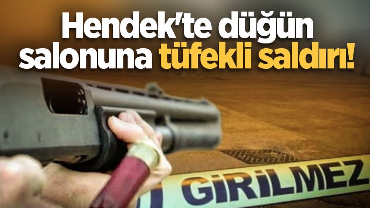 Hendek'te düğün salonuna tüfekli saldırı!