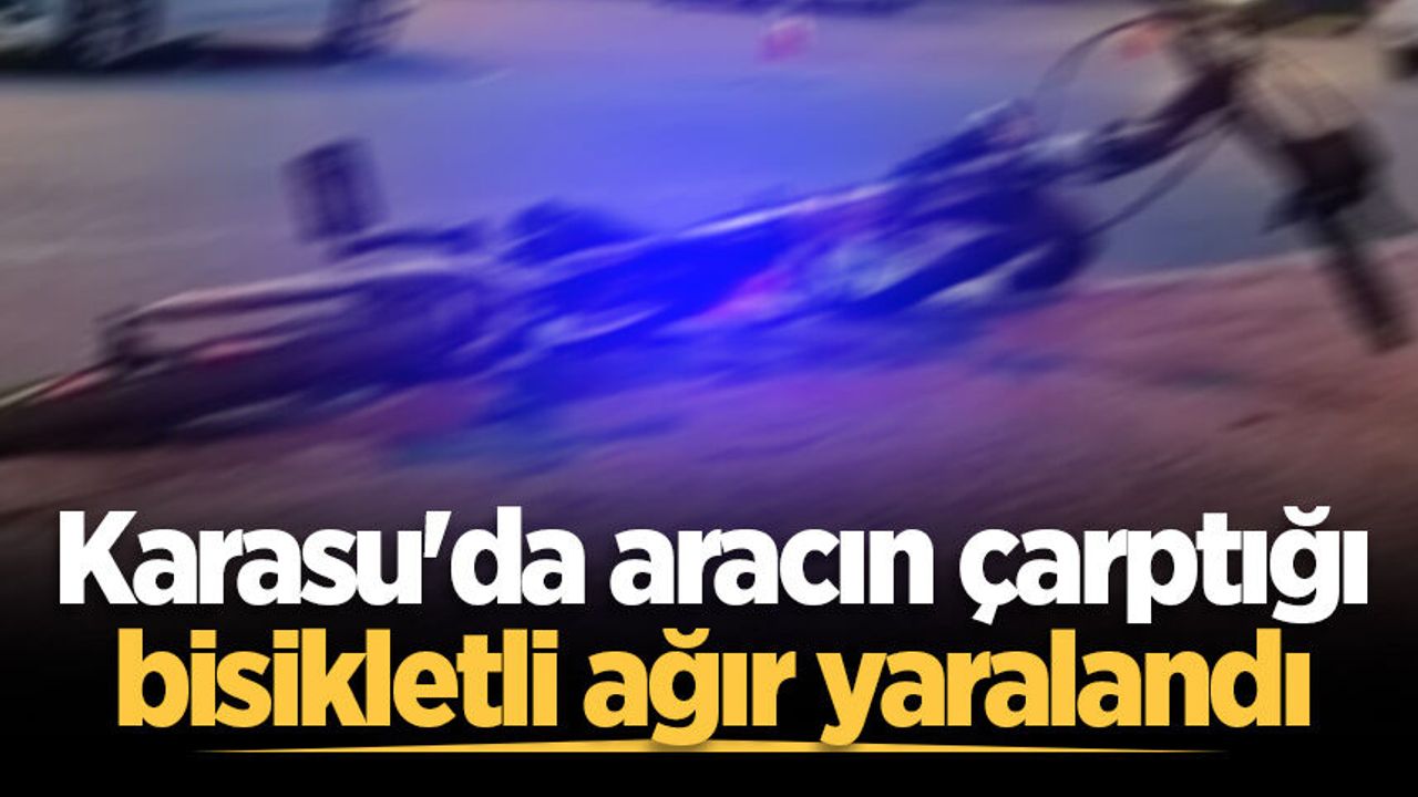 Karasu'da aracın çarptığı bisikletli ağır yaraland
