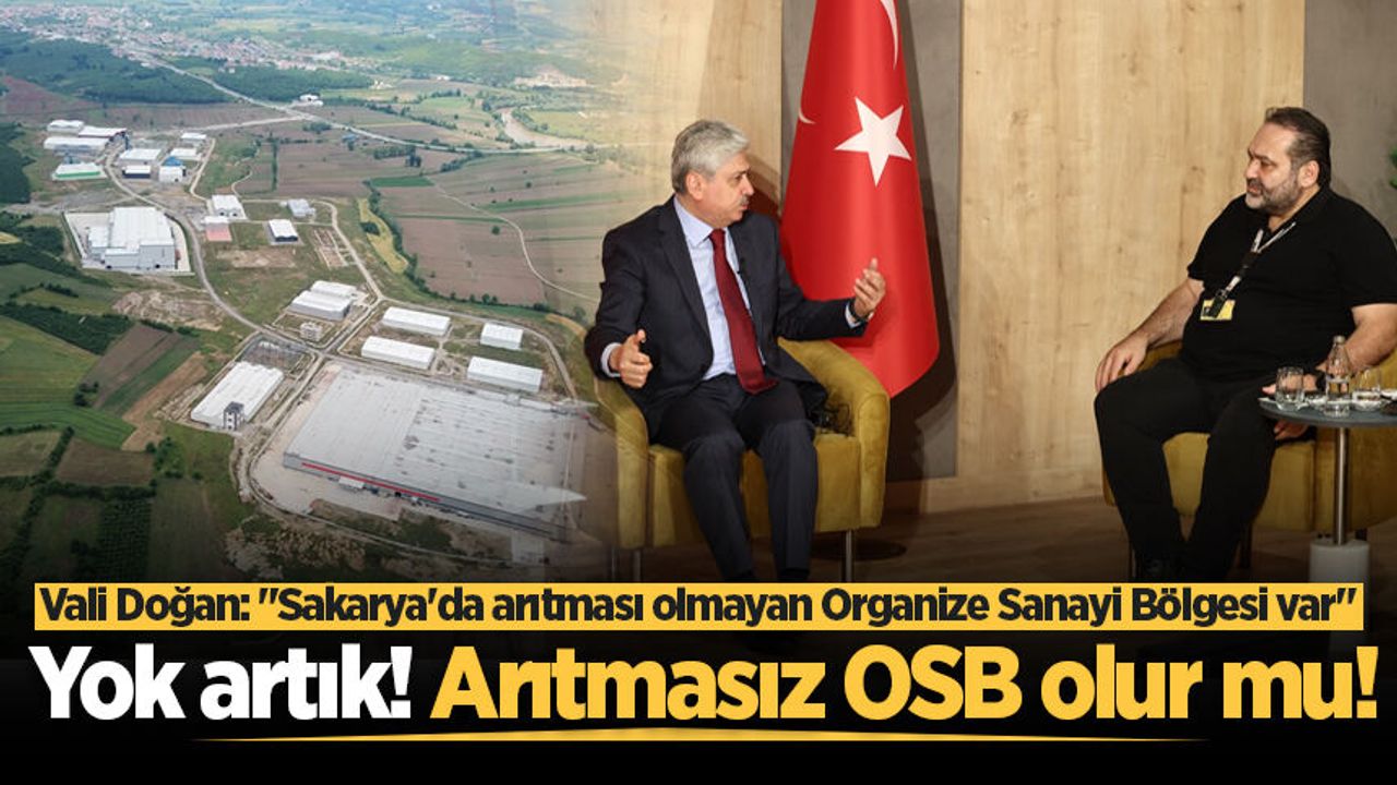Vali Rahmi Doğan: Sakarya’da arıtması olmayan Organize Sanay