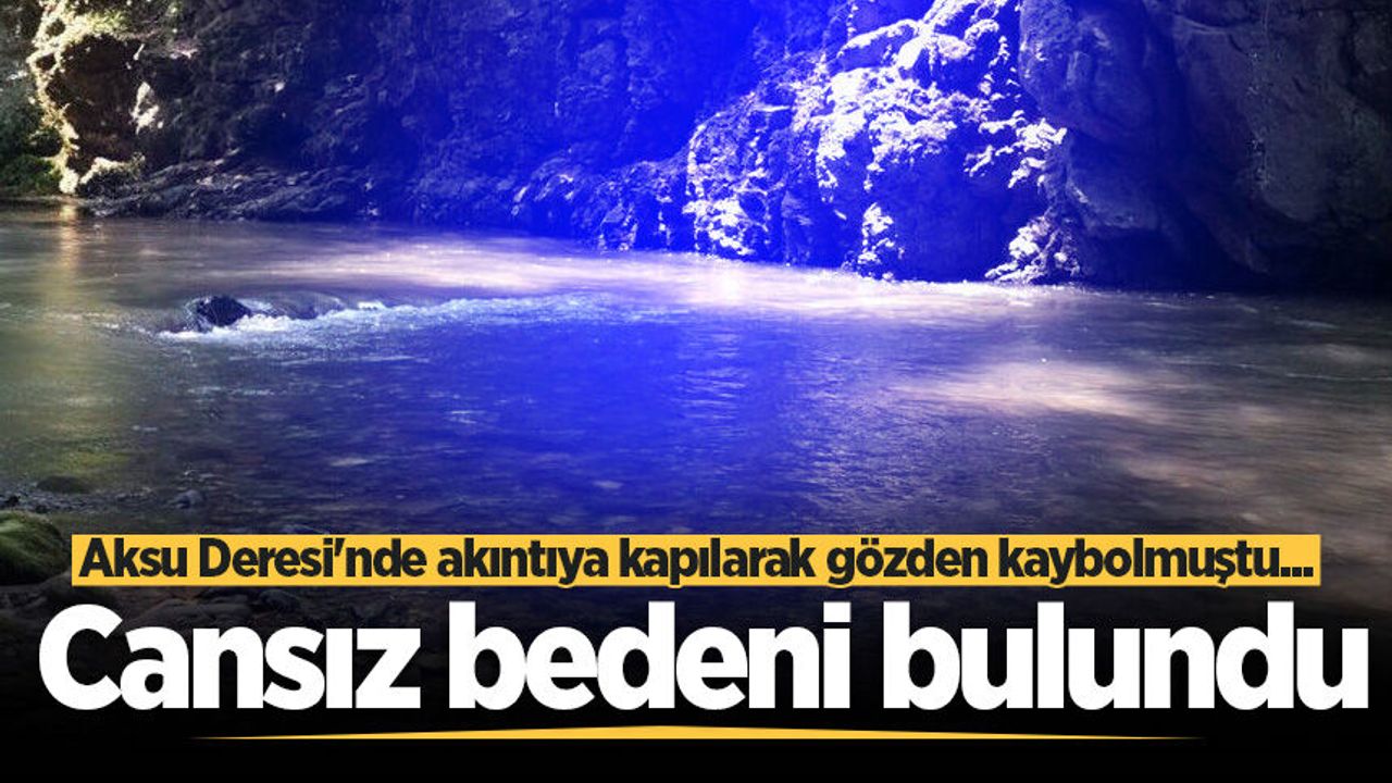 Hendek'te derede akıntıya kapılarak kaybolan gencin cansız b