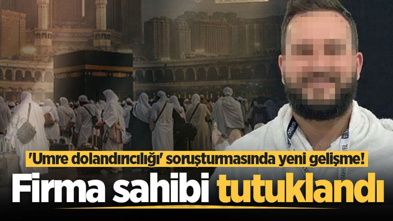 'Umre dolandırıcılığı’ soruşturmasında yeni gelişme! Firma s