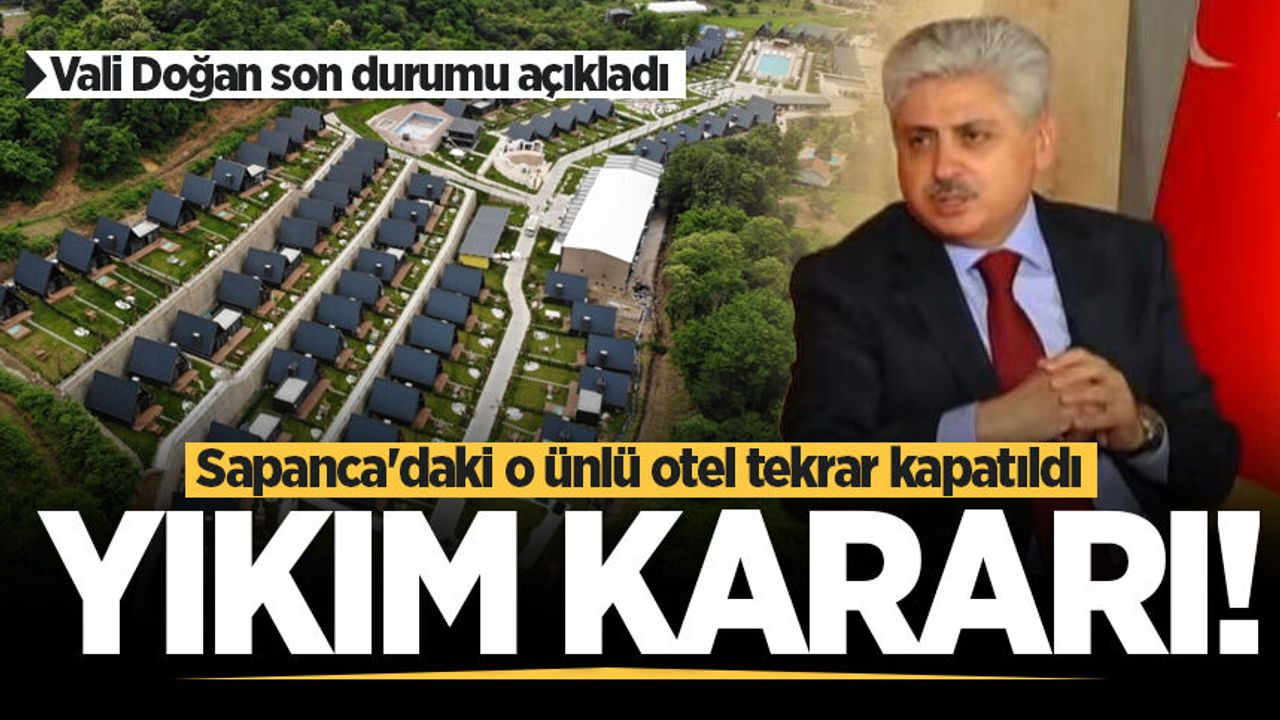 Vali Doğan son durumu açıkladı: Sapanca'daki o ünlü otel tek