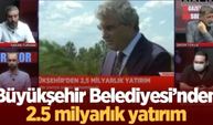 Büyükşehir Belediyesi’nden 2.5 milyarlık yatırım