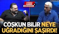 Coşkun Bilir neye uğradığını şaşırdı!