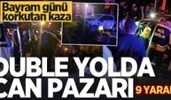 Bayram günü korkutan kaza, duble yolda can pazarı: 9 yaralı