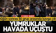 Düğün sonrası iki grup arasında kavga çıktı, yumruklar havada uçuştu