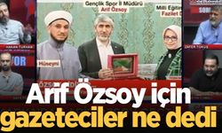 Arif Özsoy için gazeteciler ne dedi