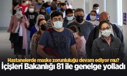 Hastanelerde maske zorunluluğu devam ediyor mu? İçişleri Bakanlığı 81 ile genelge yolladı