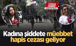 Kadına şiddete müebbet hapis cezası geliyor