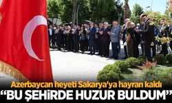 Azerbaycan heyeti Sakarya'ya hayran kaldı