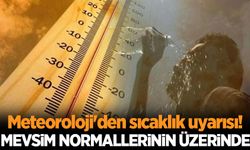 Meteoroloji'den sıcaklık uyarısı!