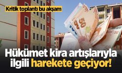 Hükümet kira artışlarıyla ilgili harekete geçiyor!
