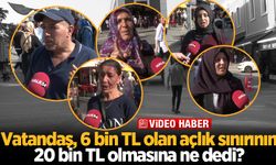 Vatandaş, 6 bin TL olan açlık sınırının 20 bin TL olmasına ne dedi?