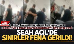 SEAH Acil'de sinirler fena gerildi!