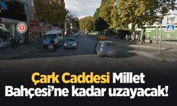 Çark Caddesi Millet Bahçesi’ne kadar uzayacak!