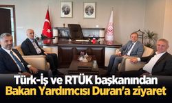 Türk-İş ve RTÜK başkanından Bakan Yardımcısı Duran'a ziyaret