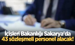 İçişleri Bakanlığı Sakarya'da 43 sözleşmeli personel alacak!