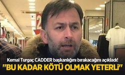 Kemal Turgaç CADDER başkanlığını bırakacağını açıkladı!