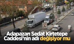 Adapazarı Sedat Kirtetepe Caddesi’nin adı değişiyor mu
