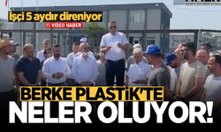 Berke Plastik’te neler oluyor! İşçi 5 aydır direniyor