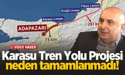 Karasu Tren Yolu Projesi neden tamamlanmadı!