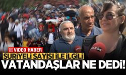 Suriyeli sayısı ile ilgili vatandaşlar ne dedi!