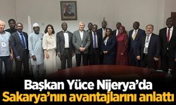 Başkan Yüce Nijerya’da Sakarya’nın avantajlarını anlattı