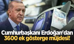 Cumhurbaşkanı Erdoğan'dan 3600 ek gösterge müjdesi!