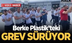 Berke Plastik’teki grev sürüyor