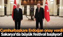 Cumhurbaşkanı Erdoğan onay verdi: Sakarya’da büyük festival başlıyor