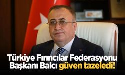 Türkiye Fırıncılar Federasyonu Başkanı Balcı güven tazeledi!