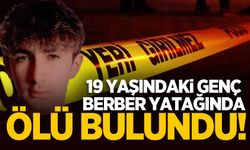 19 yaşındaki genç berber yatağında ölü bulundu!