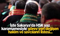 İşte Sakarya'da HSK yaz kararnamesiyle görev yeri değişen hakim ve savcıların listesi...
