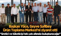 Başkan Yüce, Geyve Safibey Ürün Toplama Merkezi'ni ziyaret etti