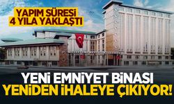 Yeni emniyet binası yeniden ihaleye çıkıyor! 