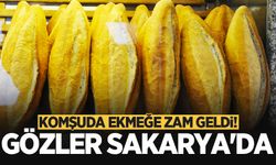 Komşuda ekmeğe zam geldi! Gözler Sakarya'da 