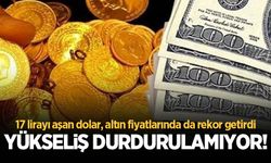 Dolar 17 TL'yi aştı, gram altın 1000 TL'nin üstüne çıktı!