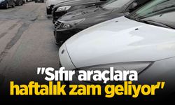 Oto galericiler: Sıfır araçlara haftalık zam geliyor