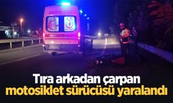 Tıra arkadan çarpan motosiklet sürücüsü yaralandı