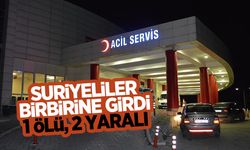 Suriyelilerin kavgasında 1 kişi öldü, 2 kişi yaralı