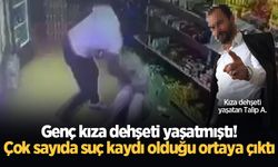 Genç kıza dehşeti yaşatmıştı! Çok sayıda suç kaydı olduğu ortaya çıktı