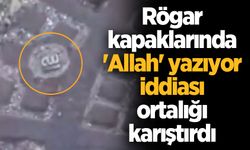 Rögar kapaklarında 'Allah' yazıyor iddiası ortalığı karıştırdı