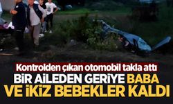 Kontrolden çıkan otomobil takla attı: Bir aileden geriye baba ve ikiz bebekler kaldı